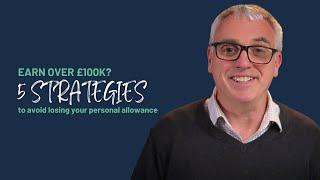 Earn over £100k? 5 strategies to avoid losing your personal allowance at tax year end