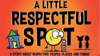 Kids Book Read Aloud: A Little Respectful SPOT: A Story About Respecting People, Places, and Things