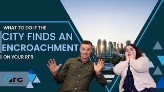 City of Calgary Encroachment Advisory - What You Need to Know