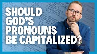 Should God's Pronouns Be Capitalized?