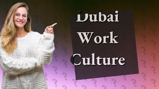 How is work culture in Dubai?