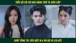 Tiểu cô cô có khả năng trừ tà siêu cấp giúp tổng tài tiêu diệt M.a nữ Ấn Độ