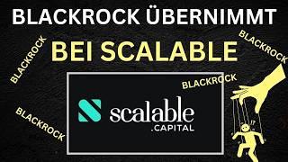 ‼️AUFGEPASST‼️ - BlackRock ÜBERNIMMT bei ScalableCapital - Das Gab es noch NIE