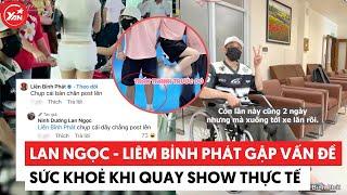Lan Ngọc - Liên Bỉnh Phát gặp vấn đề sức khỏe khi quay show thực tế #ninhduonglanngoc #liembinhphat