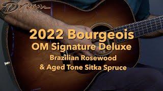 Dream Guitars - 2022 Bourgeois OM Signature Deluxe, Brazilian Rosewood & Aged Tone Sitka Spruce