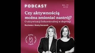 Czy aktywnością można zmieniać nastrój? O aktywizacji behawioralnej w depresji. Rozmowa z Beatą B...