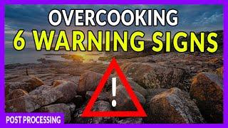 6 WARNING Signs You've Overcooking Your Photos in Post Production