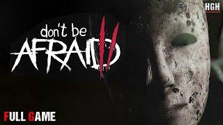 Don't Be Afraid 2 | Full Game | Gameplay Walkthrough No Commentary