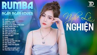 TUYỆT DUYÊN, THƯƠNG LY BIỆT NGÂN NGÂN COVER - Album Rumba Nhạc Trẻ Đặc Biệt Hay NGHE LÀ NGHIỆN