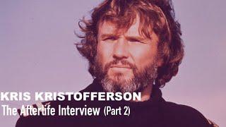 The Afterlife Interview with KRIS KRISTOFFERSON (Part 2)