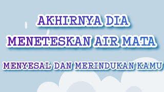 Saat ini dia menyesal meninggalkan kamu  semakin kuat rasa rindunya sampai nangis