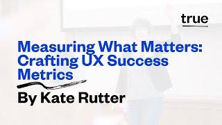 Measure What Matters: Crafting UX Success Metrics