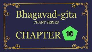 Bhagavad-gita Chant Series - Chapter 10