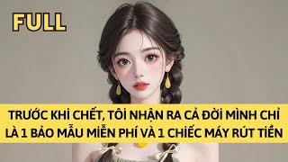 TRUYỆN AUDIO | TRƯỚC KHI CHẾT, TÔI NHẬN RA CẢ ĐỜI MÌNH CHỈ LÀ MỘT BẢO MẪU MIỄN PHÍ