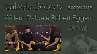 Entrevista com Willem Dafoe e Robert Eggers: O Farol