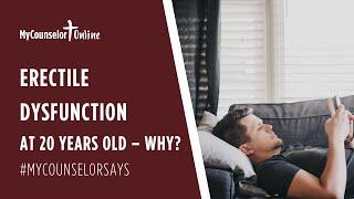 Erectile Dysfunction At 20 Years Old – Why?  |  #MyCounselorSays