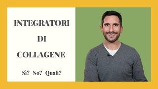 INTEGRATORI DI COLLAGENE, Sì?, No?, Quali?