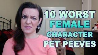 10 Worst Female Character Pet Peeves