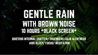 GENTLE RAIN WITH SMOOTHED BROWN NOISE FOR SLEEPING/ FOR FOCUS AND STUDY/ 10 HOURS