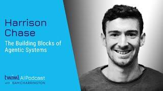 The Building Blocks of Agentic Systems with Harrison Chase - 698