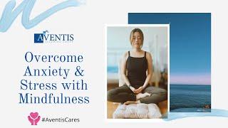 #AventisCares Session 1: Overcome Anxiety & Stress with Mindfulness