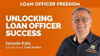 Unlocking Loan Officer Success In Depth Interview with Todd Screama