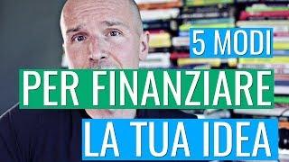 5 modi per finanziare la tua idea