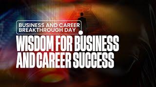 Wisdom For Business & Career Success  - 3/30/2025 Abundant Life Victory Center