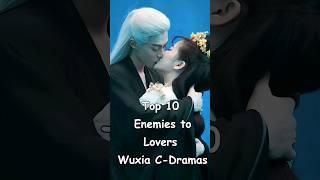 Top 10 Enemies to Lovers Wuxia C-Dramas #cdrama #dramalist #chinesedrama #asiandrama