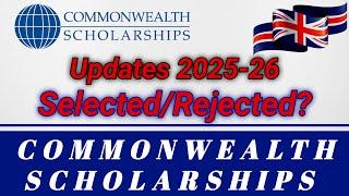 Commonwealth Scholarship 2025-26 | latest updates | Selected or Rejected? | complete information