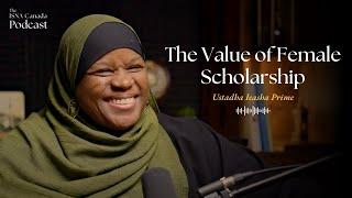 The Value of Female Scholarship | Ustadha Ieasha Prime | The ISNA Canada Podcast