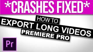 How To EXPORT LONG VIDEO without crashes in premiere pro - faster export settings