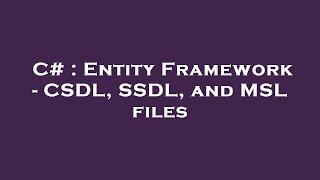 C# : Entity Framework - CSDL, SSDL, and MSL files