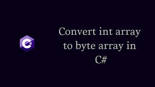 How to Convert int array to byte array in C#