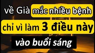 Về Già, Buổi sáng mà làm 3 việc này thì càng nhanh già, người mệt mỏi cả ngày