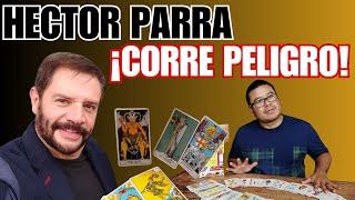 HÉCTOR PARRA ¡CORRE PELIGRO! || Lectura Espiritual de Tarot #AdrianXimenez