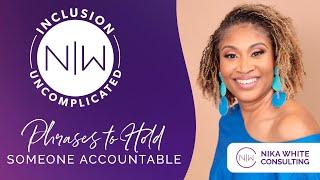 Phrases to Hold Someone Accountable - Inclusion Uncomplicated by Nika White Consulting