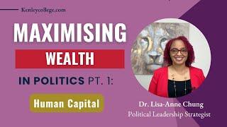 Maximising Wealth in Politics: Human Capital  Dr. Lisa-Anne Chung