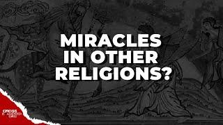 What About the Miracles of Other Religions?