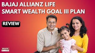 Bajaj Allianz Life Smart Wealth Goal III – Wealth Variant: Good or Bad? Review | Holistic Investment