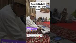 Momen Habib Luthfi Bin Yahya main Orjen Piano#habiblutfibinyahya#habiblutfi#habibluthfiterbaru