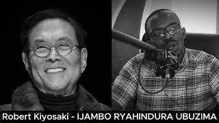 Robert Kiyosaki (E) - IJAMBO RYAHINDURA UBUZIMA EP843