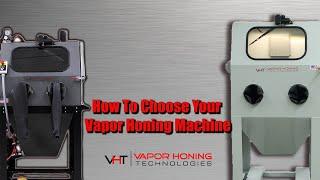 How To Choose Your Vapor Honing Machine - Vapor Honing Technologies