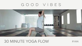 GOOD VIBES YOGA - 30 Minute Yoga Flow with Ryan