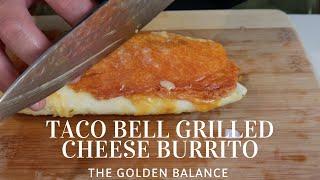 HOW TO MAKE THE TACO BELL GRILLED CHEESE BURRITO | THE GOLDEN BALANCE