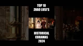  Zhao Lusi's Top 10 Best Historical Chinese Dramas 2024 ll Shorts  #cdramanews  #zhaolusi