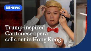 Donald Trump-inspired Cantonese opera sells out in Hong Kong | The World | ABC NEWS