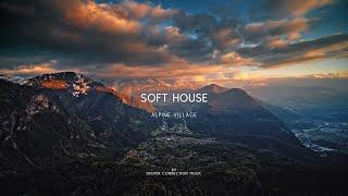 ALPINE VILLAGE | Soft House Music Mix by Deeper Connection Music