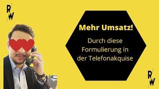 Erhöhe Deinen Umsatz mit dieser Formulierung in der Telefonakquise! Direkt aus der Praxis 