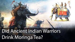 Did Ancient Indian Warriors Drink Moringa Tea for Health and Strength?